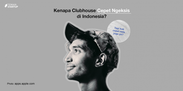 Kenapa Clubhouse cepat eksis di Indonesia?
